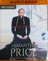 The Amish Spinster written by Samantha Price performed by Cassandra Campbell on MP3 CD (Unabridged)